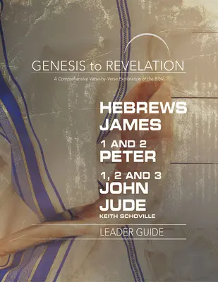 De la Geneză la Apocalipsă: Evrei, Iacov, 1-2 Petru, 1,2,3 Ioan, Iuda Ghidul conducătorului: O explorare cuprinzătoare a Bibliei verset cu verset - Genesis to Revelation: Hebrews, James, 1-2 Peter, 1,2,3 John, Jude Leader Guide: A Comprehensive Verse-By-Verse Exploration of the Bible