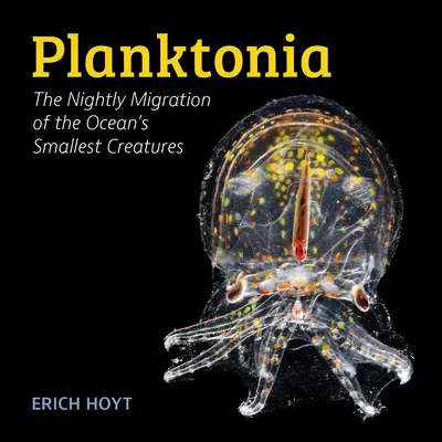 Planktonia: The Nightly Migration of the Ocean's Smallest Creatures (Migrația nocturnă a celor mai mici creaturi din ocean) - Planktonia: The Nightly Migration of the Ocean's Smallest Creatures