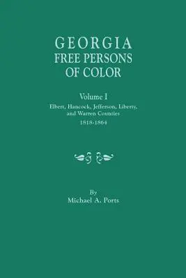 Georgia Free Persons of Color, volumul I: comitatele Elbert, Hancock, Jefferson, Liberty și Warren, 1818-1864 - Georgia Free Persons of Color, Volume I: Elbert, Hancock, Jefferson, Liberty, and Warren Counties, 1818-1864