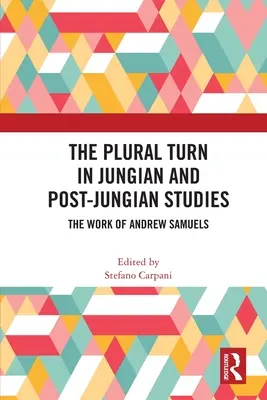 The Plural Turn in Jungian and Post-Jungian Studies: Lucrarea lui Andrew Samuels - The Plural Turn in Jungian and Post-Jungian Studies: The Work of Andrew Samuels