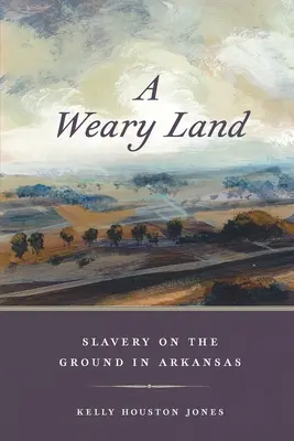O țară obosită: Sclavia pe teren în Arkansas - A Weary Land: Slavery on the Ground in Arkansas