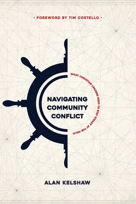 Navigarea în conflictele comunitare: De ce au nevoie liderii creștini pentru a rămâne la cârmă - Navigating Community Conflict: What Christian leaders need to stay at the helm