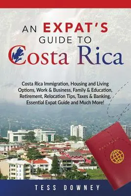 Costa Rica: Imigrație în Costa Rica, opțiuni de locuit și de trai, muncă și afaceri, familie și educație, pensionare, sfaturi de relocare, - Costa Rica: Costa Rica Immigration, Housing and Living Options, Work & Business, Family & Education, Retirement, Relocation Tips,
