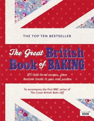 The Great British Book of Baking: 120 de rețete îndrăgite, de la bunătăți pentru ora ceaiului la plăcinte și pateuri - The Great British Book of Baking: 120 Best-Loved Recipes from Teatime Treats to Pies and Pasties