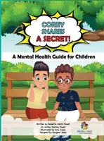Corey împărtășește un secret! Un ghid de sănătate mintală pentru copii: Un ghid de sănătate mintală pentru copii - Corey Shares A Secret! A Mental Health Guide for Children: A Mental Health Guide for Children