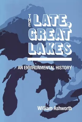Târziu, Marile Lacuri: O istorie a mediului - Late, Great Lakes: An Environmental History
