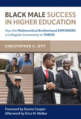 Succesul bărbaților de culoare în învățământul superior: Cum fraternitatea matematică permite unei comunități universitare să prospere - Black Male Success in Higher Education: How the Mathematical Brotherhood Empowers a Collegiate Community to Thrive