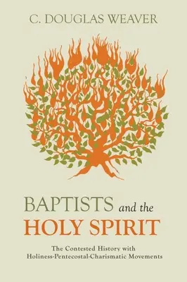 Baptiștii și Duhul Sfânt: Istoria contestată a mișcărilor sfințenie-pentecostale-carismatice - Baptists and the Holy Spirit: The Contested History with Holiness-Pentecostal-Charismatic Movements