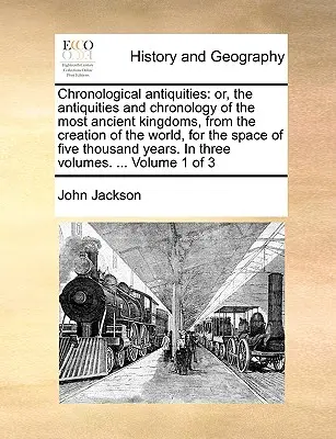 Antichități cronologice: sau, antichitățile și cronologia celor mai vechi regate, de la crearea lumii, pe o perioadă de cinci - Chronological antiquities: or, the antiquities and chronology of the most ancient kingdoms, from the creation of the world, for the space of five