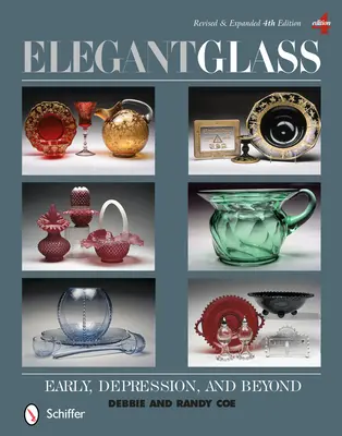 Sticlă elegantă: Early, Depression, & Beyond, Revised & Expanded 4th Edition - Elegant Glass: Early, Depression, & Beyond, Revised & Expanded 4th Edition
