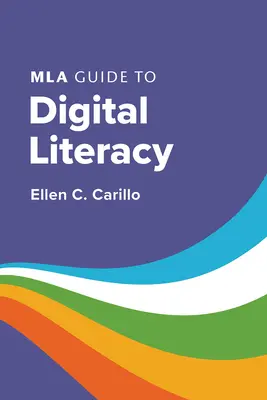 Ghidul MLA pentru alfabetizarea digitală - MLA Guide to Digital Literacy