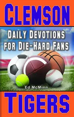 Devoțiuni zilnice pentru fanii înrăiți Clemson Tigers - Daily Devotions for Die-Hard Fans Clemson Tigers