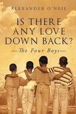 Există dragoste în spate?: Cei patru băieți - Is There Any Love Down Back?: The Four Boys