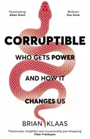 Coruptibil - Cine primește puterea și cum ne schimbă ea - Corruptible - Who Gets Power and How it Changes Us