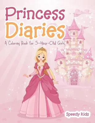Jurnal de prințesă: O carte de colorat pentru fetițe de 5 ani - Princess Diaries: A Coloring Book for 5-Year-Old Girls