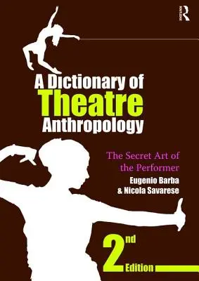 Un dicționar de antropologie teatrală: Arta secretă a interpretului - A Dictionary of Theatre Anthropology: The Secret Art of the Performer