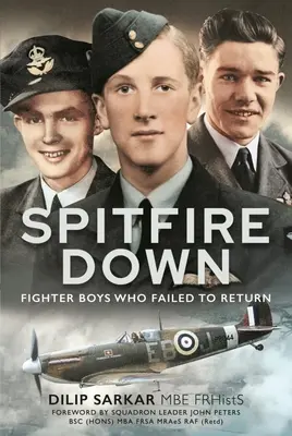 Spitfire Down: Băieți luptători care nu au reușit să se întoarcă - Spitfire Down: Fighter Boys Who Failed to Return
