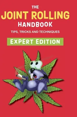 Manualul de rulare a articulațiilor: Expert Edition - The Joint Rolling Handbook: Expert Edition