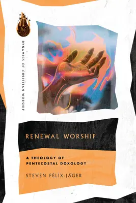 Închinarea de reînnoire: O teologie a doxologiei penticostale - Renewal Worship: A Theology of Pentecostal Doxology