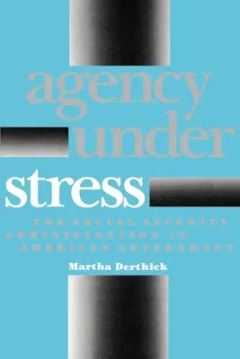 Agency Under Stress: Administrația securității sociale în guvernul american - Agency Under Stress: The Social Security Administration in American Government