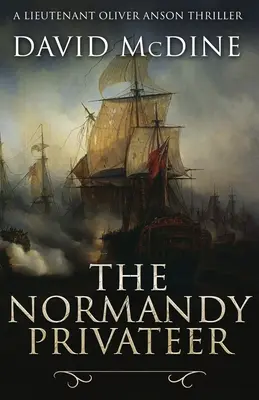 Corsarul Normandia: O aventură navală palpitantă cu locotenentul Oliver Anson - The Normandy Privateer: A thrilling naval adventure with Lieutenant Oliver Anson