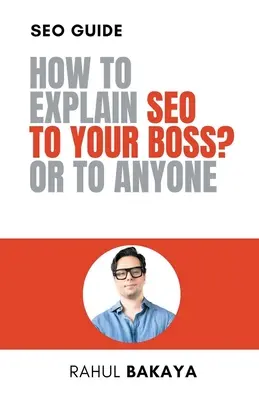 Cum să explici SEO șefului tău? Sau oricui - How to explain SEO to your boss? Or to anyone