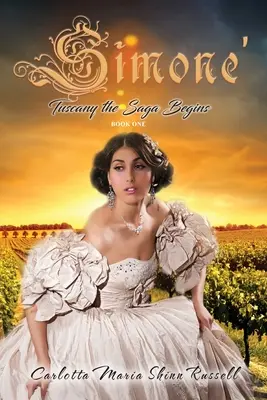 Simone': Toscana începe saga, Cartea întâi (Ediția a doua) - Simone': Tuscany the Saga Begins, Book One (Second Edition)
