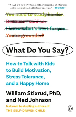 Ce spui? Cum să vorbești cu copiii pentru a dezvolta motivația, toleranța la stres și o casă fericită - What Do You Say?: How to Talk with Kids to Build Motivation, Stress Tolerance, and a Happy Home