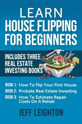 Învață House Flipping pentru începători: Include trei cărți de investiții imobiliare: Cum să Flip prima ta casă, Probate Real Estate Investing, Cum să Es - Learn House Flipping For Beginners: Includes Three Real Estate Investing Books: How To Flip Your First House, Probate Real Estate Investing, How To Es
