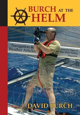 Burch la cârmă: Articole de navigație și meteorologie din paginile revistei Blue Water Sailing Magazine - Burch at the Helm: Navigation and Weather Articles from the Pages of Blue Water Sailing Magazine