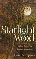Starlight Wood - Întoarcerea la natura romantică - Starlight Wood - Walking back to the Romantic Countryside
