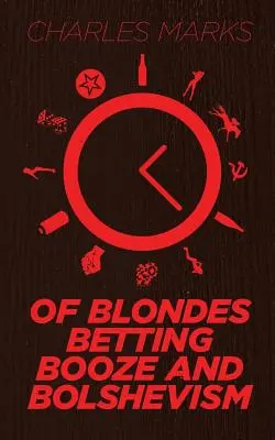 Despre blonde, pariuri, băutură și bolșevism - Of Blondes, Betting, Booze and Bolshevism