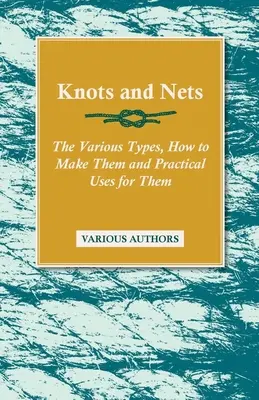 Noduri și plase - Diferitele tipuri, modul de realizare și utilizările practice ale acestora - Knots and Nets - The Various Types, How to Make them and Practical Uses for them