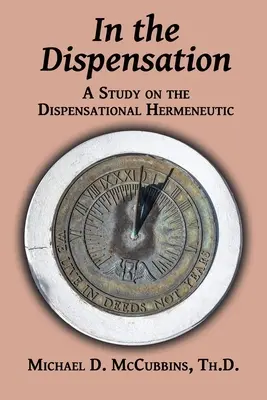 În Dispensație: Un studiu despre hermeneutica dispensațională - In the Dispensation: A Study on the Dispensational Hermeneutic