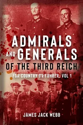 Generalii și amiralii celui de-al Treilea Reich: Pentru țară sau Führer: Volumul 1: A-G - Generals and Admirals of the Third Reich: For Country or Fuehrer: Volume 1: A-G