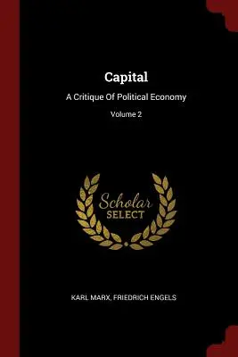 Capital: O critică a economiei politice; Volumul 2 - Capital: A Critique Of Political Economy; Volume 2