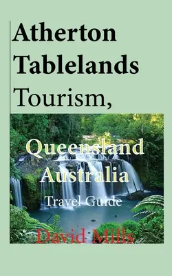 Atherton Tablelands Turism, Queensland Australia: Ghid turistic - Atherton Tablelands Tourism, Queensland Australia: Travel Guide