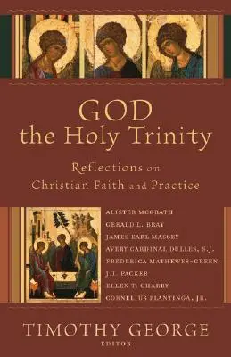 Dumnezeu Sfânta Treime: Reflecții asupra credinței și practicii creștine - God the Holy Trinity: Reflections on Christian Faith and Practice
