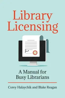Library Licensing: Un manual pentru bibliotecarii ocupați - Library Licensing: A Manual for Busy Librarians