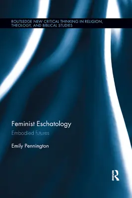 Eschatologie feministă: Viitori întrupați - Feminist Eschatology: Embodied Futures