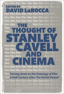 Gândirea lui Stanley Cavell și cinematograful: Întorcându-se din nou la ontologia filmului la o jumătate de secol după ce lumea a văzut - The Thought of Stanley Cavell and Cinema: Turning Anew to the Ontology of Film a Half-Century After the World Viewed