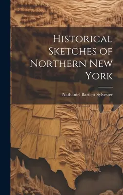Schițe istorice din nordul New York-ului - Historical Sketches of Northern New York