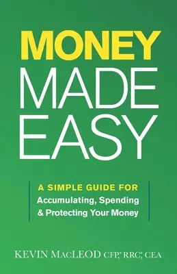 Money Made Easy: Un ghid simplu pentru acumularea, cheltuirea și protejarea banilor tăi - Money Made Easy: A Simple Guide for Accumulating, Spending, and Protecting Your Money