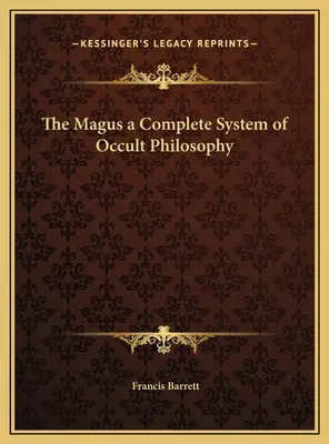 Magul: un sistem complet de filosofie ocultă - The Magus a Complete System of Occult Philosophy