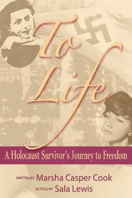 Spre viață - Călătoria spre libertate a unui supraviețuitor al Holocaustului - To Life - A Holocaust Survivor's Journey to Freedom