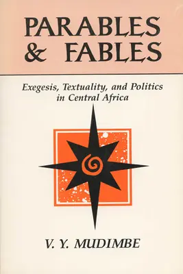 Parabole și fabule: Exegeză, textualitate și politică în Africa Centrală - Parables and Fables: Exegesis, Textuality, and Politics in Central Africa