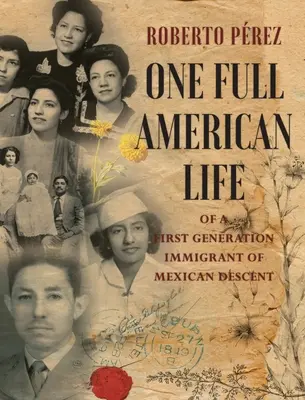 O viață americană completă a unui imigrant de origine mexicană din prima generație - One Full American Life of a First Generation Immigrant of Mexican Descent