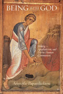 A fi cu Dumnezeu: Trinitatea, apofatismul și comuniunea divino-umană - Being With God: Trinity, Apophaticism, and Divine-Human Communion