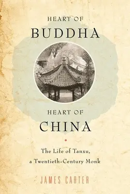 Inima lui Buddha, inima Chinei: Viața lui Tanxu, un călugăr din secolul al XX-lea - Heart of Buddha, Heart of China: The Life of Tanxu, a Twentieth Century Monk