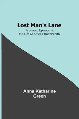 Aleea Omului Pierdut: Un al doilea episod din viața Ameliei Butterworth - Lost Man's Lane: A Second Episode in the Life of Amelia Butterworth